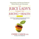 The Juice Lady's Guide to Juicing for Health