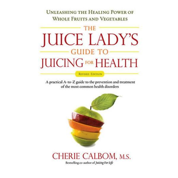 The Juice Lady's Guide to Juicing for Health